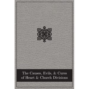 The Causes, Evils, and Cures of Heart and Church Divisions -- Abingdon Press